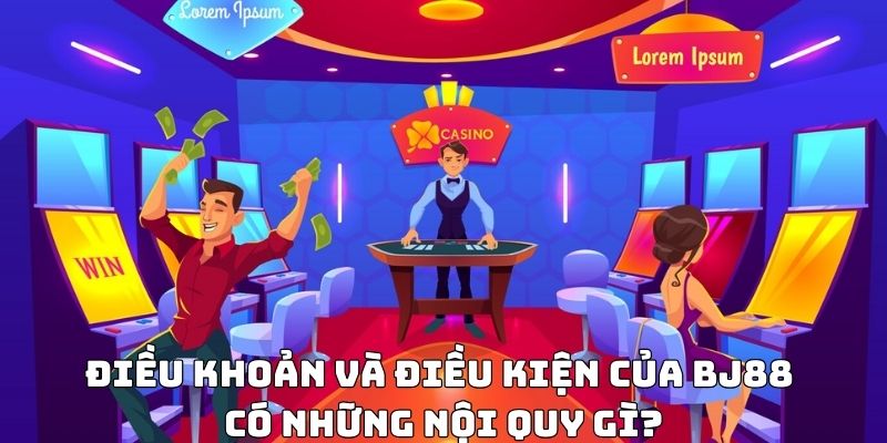 ĐIỀU KHOẢN VÀ ĐIỀU KIỆN BJ88 - Tân Binh Không Thể Bỏ Qua » BJ 88 - VOSULI.SBS