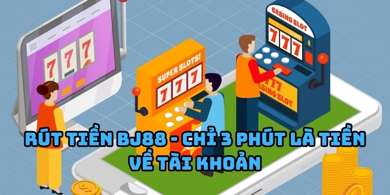 Rút Tiền BJ88 - Nhanh Chóng, An Toàn, Không Rào Cản » BJ 88 - VOSULI.SBS