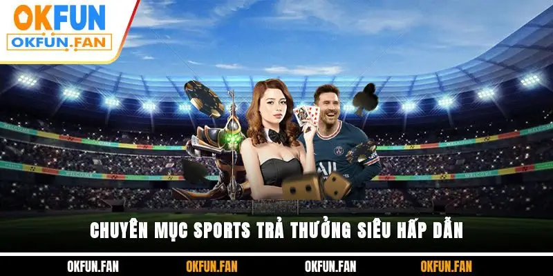 Thể Thao OKFUN - Thiên Đường Cá Cược Đẳng Cấp Nhất 2026 - VOSULI.SBS
