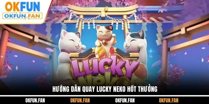 Lucky Neko - Game Slot Mèo Thần Tài Hấp Dẫn Người Chơi - VOSULI.SBS