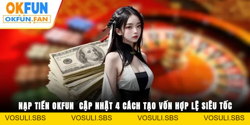 Đăng Nhập OKFUN Thần Tốc, Trải Nghiệm Không Gián Đoạn - VOSULI.SBS