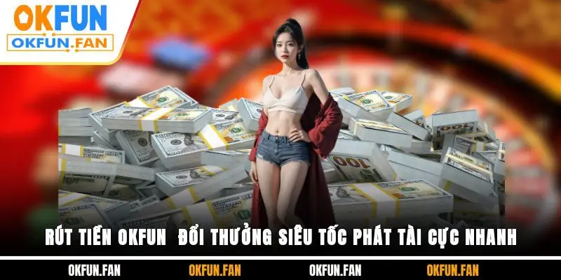 Đăng Nhập OKFUN Thần Tốc, Trải Nghiệm Không Gián Đoạn - VOSULI.SBS