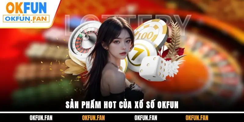 Xổ Số OKFUN - Trải Nghiệm Cá Cược Bỏ Vốn Nhỏ Kiếm Lời To - VOSULI.SBS