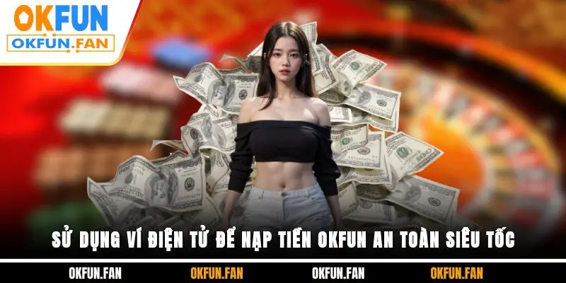 Nạp Tiền OKFUN - Cập Nhật 4 Cách Tạo Vốn Hợp Lệ Siêu Tốc - VOSULI.SBS
