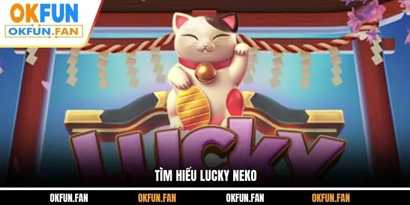 Lucky Neko - Game Slot Mèo Thần Tài Hấp Dẫn Người Chơi - VOSULI.SBS