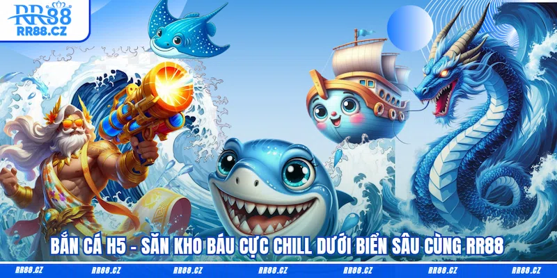 Bắn Cá H5 - Săn Kho Báu Cực Chill Dưới Biển Sâu Cùng RR88 - VOSULI.SBS