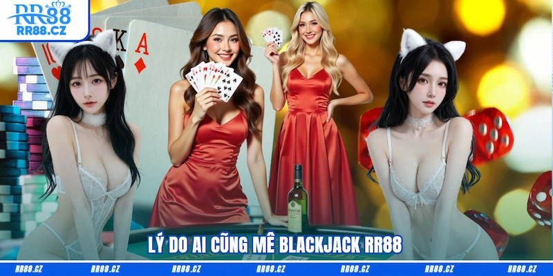 Blackjack RR88 - Đấu Trí Cực Gắt, Gặt Tiền Siêu Nhanh - VOSULI.SBS