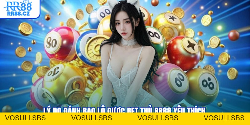 Đánh Bao Lô RR88 Là Gì? Cách Chơi Và Bí Kíp Đọc Cầu Khét Lẹt - VOSULI.SBS