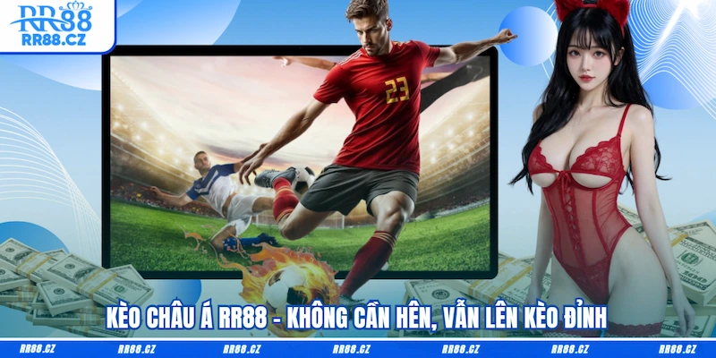 Kèo Châu Á RR88 - Kèo Thơm Rực Lửa, Bí Kíp Vào Cửa Là Ăn - VOSULI.SBS