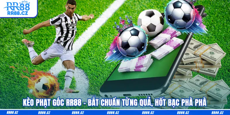 Kèo Phạt Góc RR88 - Bắt Chuẩn Từng Quả, Hốt Bạc Phà Phà - VOSULI.SBS