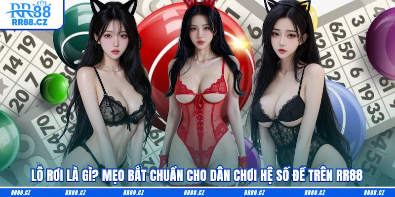 Lô Rơi Là Gì? Mẹo Bắt Chuẩn Cho Dân Chơi Hệ Số Đề Trên RR88 - VOSULI.SBS