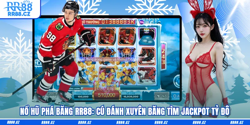 Nổ Hũ Phá Băng RR88: Cú Đánh Xuyên Băng Tìm Jackpot Tỷ Đô - VOSULI.SBS