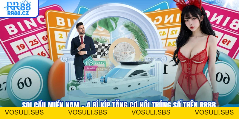 Soi Cầu Miền Nam - 4 Bí Kíp Tăng Cơ Hội Trúng Số Trên RR88 - VOSULI.SBS