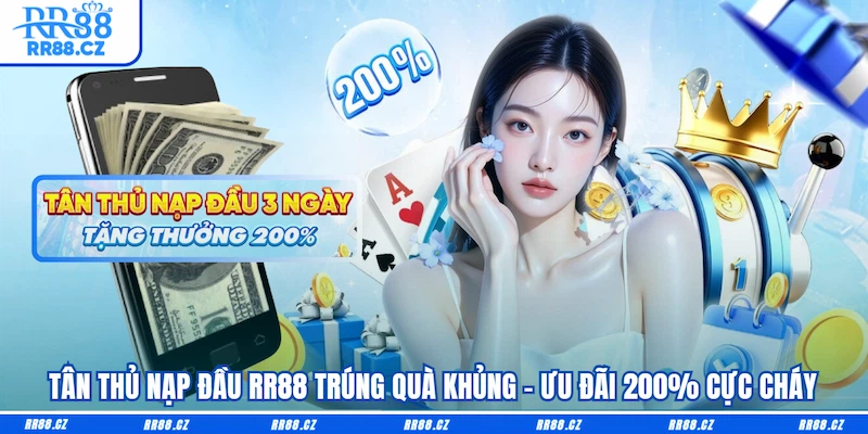 Tân Thủ Nạp Đầu RR88 Trúng Quà Khủng - Ưu Đãi 200% Cực Cháy - VOSULI.SBS