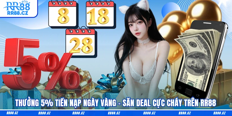 Thưởng 5% Tiền Nạp Ngày Vàng - Săn Deal Cực Cháy Trên RR88 - VOSULI.SBS
