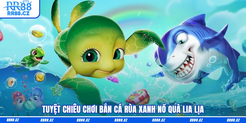 Bắn Cá Rùa Xanh RR88 - Truy Tìm Rùa Báu, Rinh Quà Cực Khủng - VOSULI.SBS