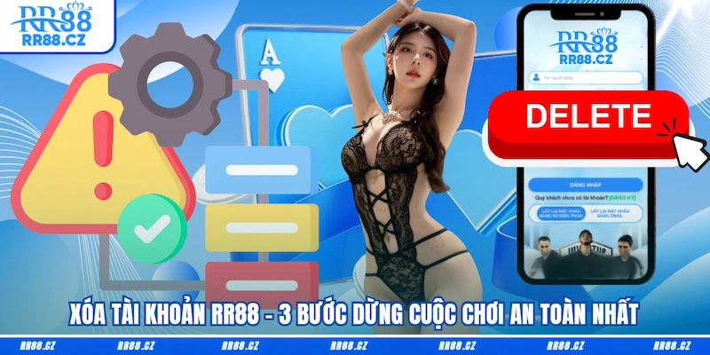 Xóa Tài Khoản RR88 - 3 Bước Dừng Cuộc Chơi An Toàn Nhất - VOSULI.SBS